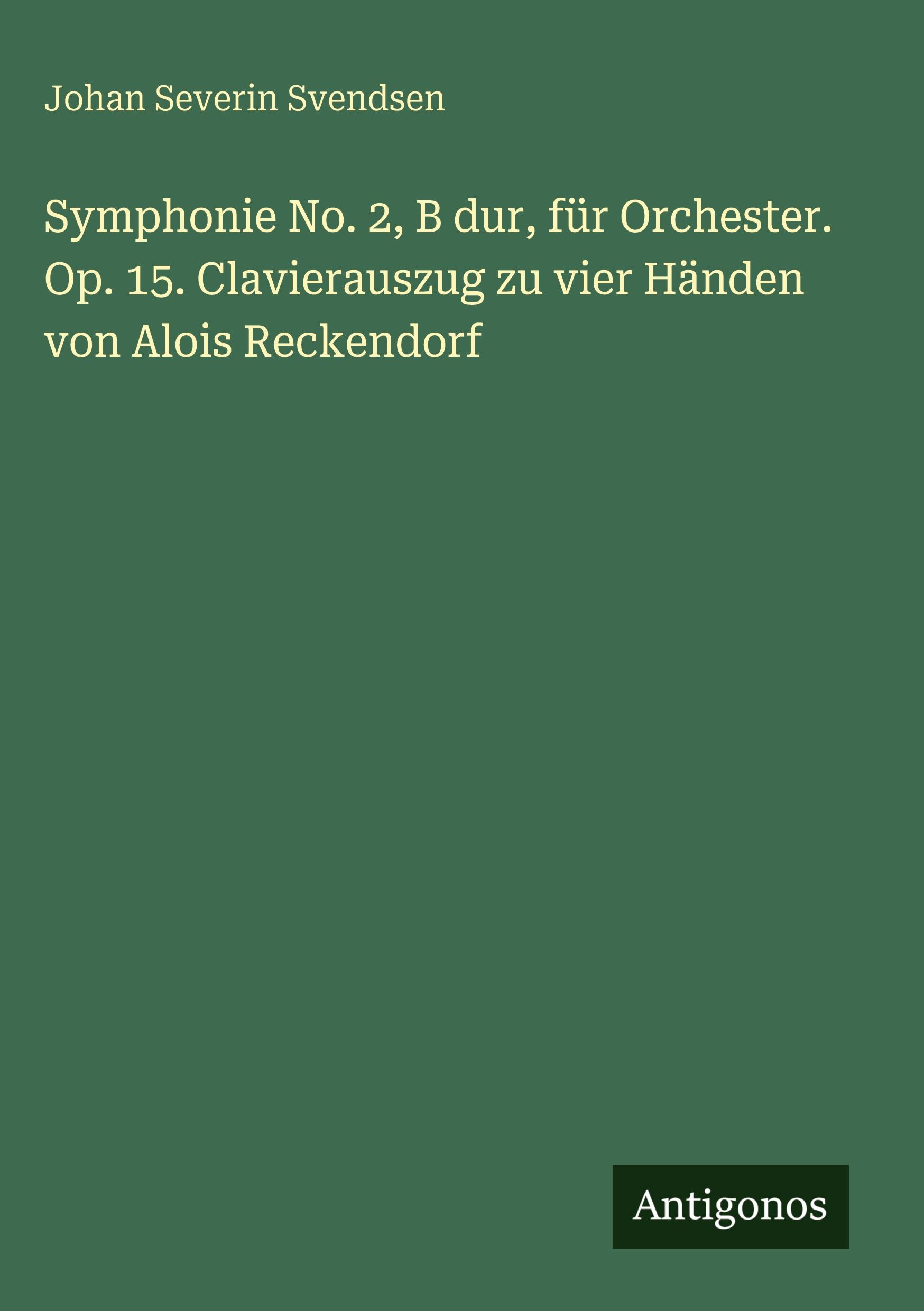 Vorderes Coverbild Symphonie No. 2, B dur, für Orchester. Op. 15. Clavierauszug zu vier Händen von Alois Reckendorf