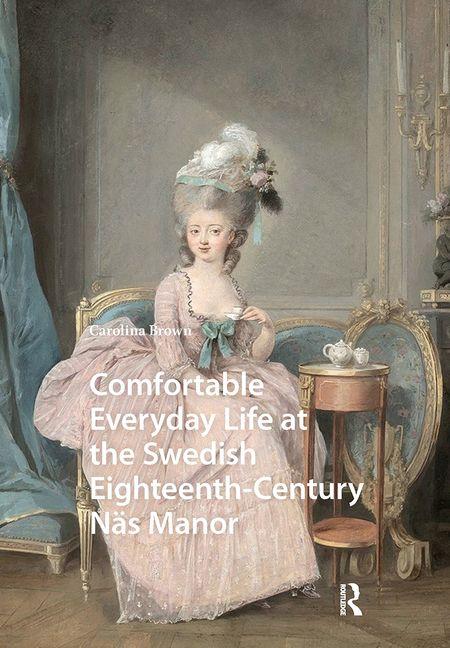 Vorderes Coverbild Comfortable Everyday Life at the Swedish Eighteenth-Century Näs Manor