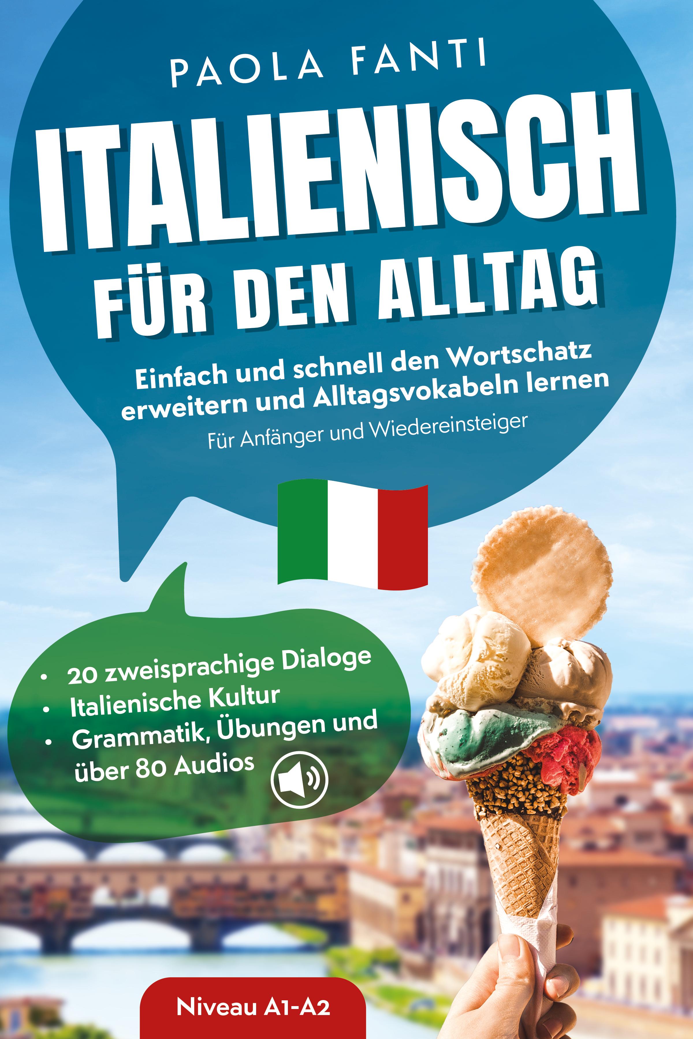 Vorderes Coverbild Italienisch für den Alltag | Einfach und schnell den Wortschatz erweitern und Alltagsvokabeln lernen | Für Anfänger und Wiedereinsteiger (A1-A2) | 20 zweisprachige Dialoge | Italienische Kultur | Grammatik, Übungen und über 80 Audiodateien