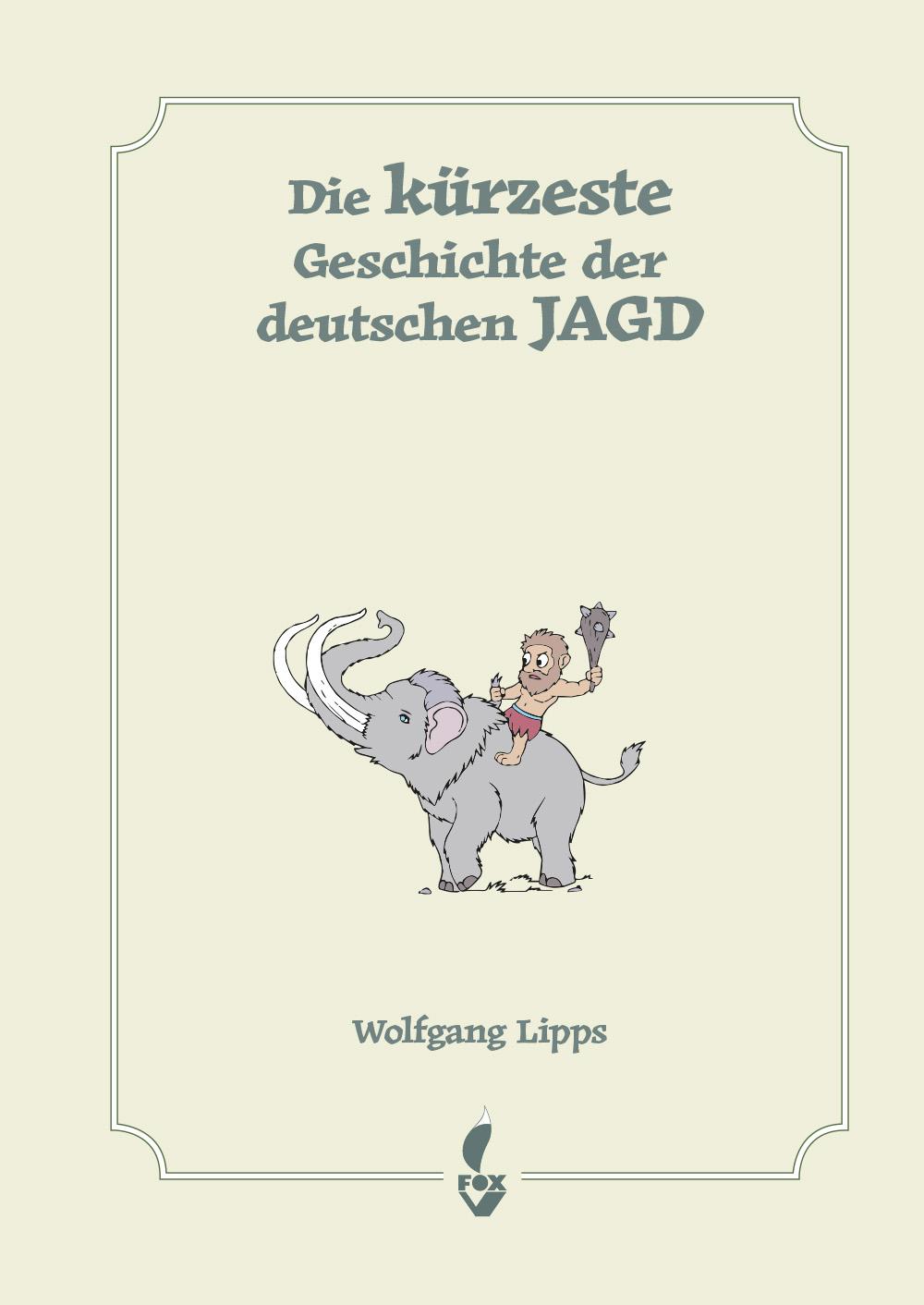 Vorderes Coverbild Die kürzeste Geschichte der deutschen Jagd