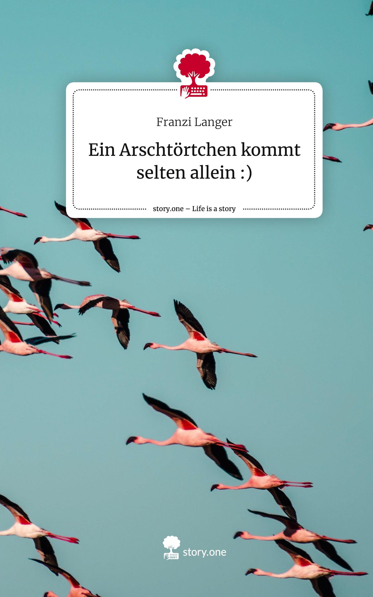 Vorderes Coverbild Ein Arschtörtchen kommt selten allein :). Life is a Story - story.one