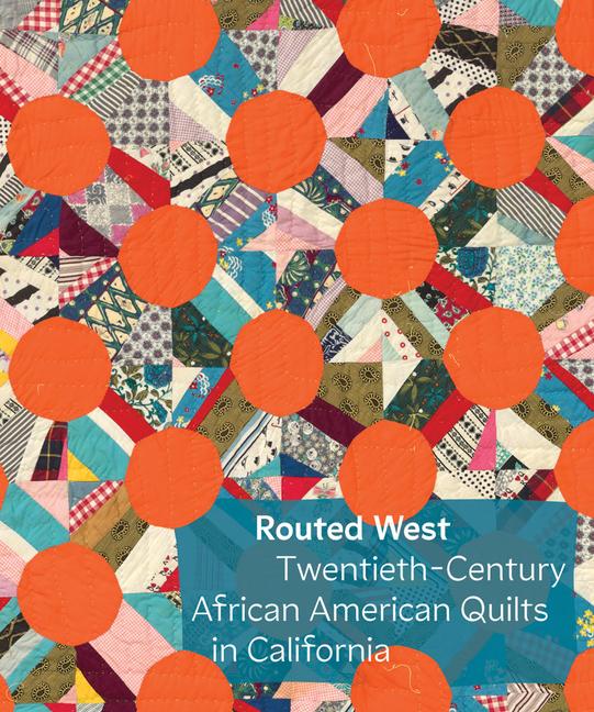 Vorderes Coverbild Routed West: Twentieth-Century African American Quilts in California