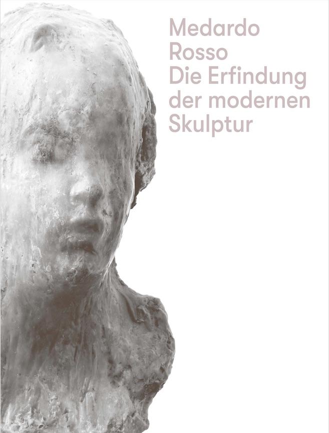 Vorderes Coverbild Medardo Rosso. Die Erfindung der modernen Skulptur