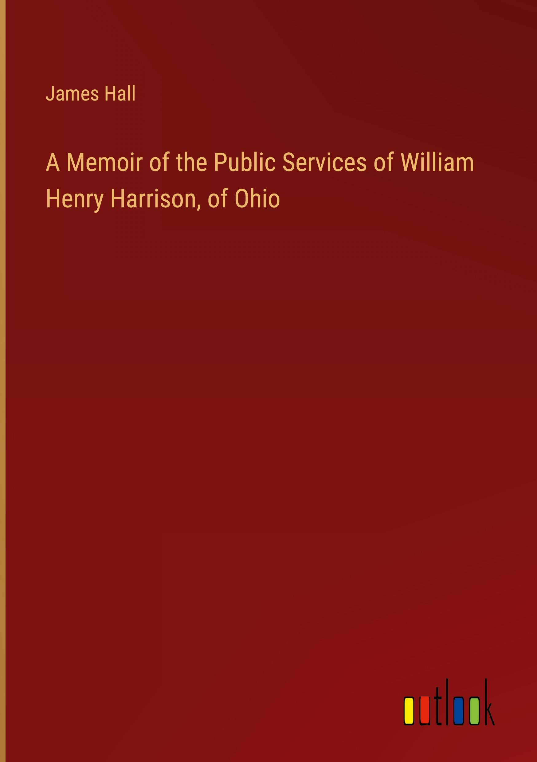 Vorderes Coverbild A Memoir of the Public Services of William Henry Harrison, of Ohio