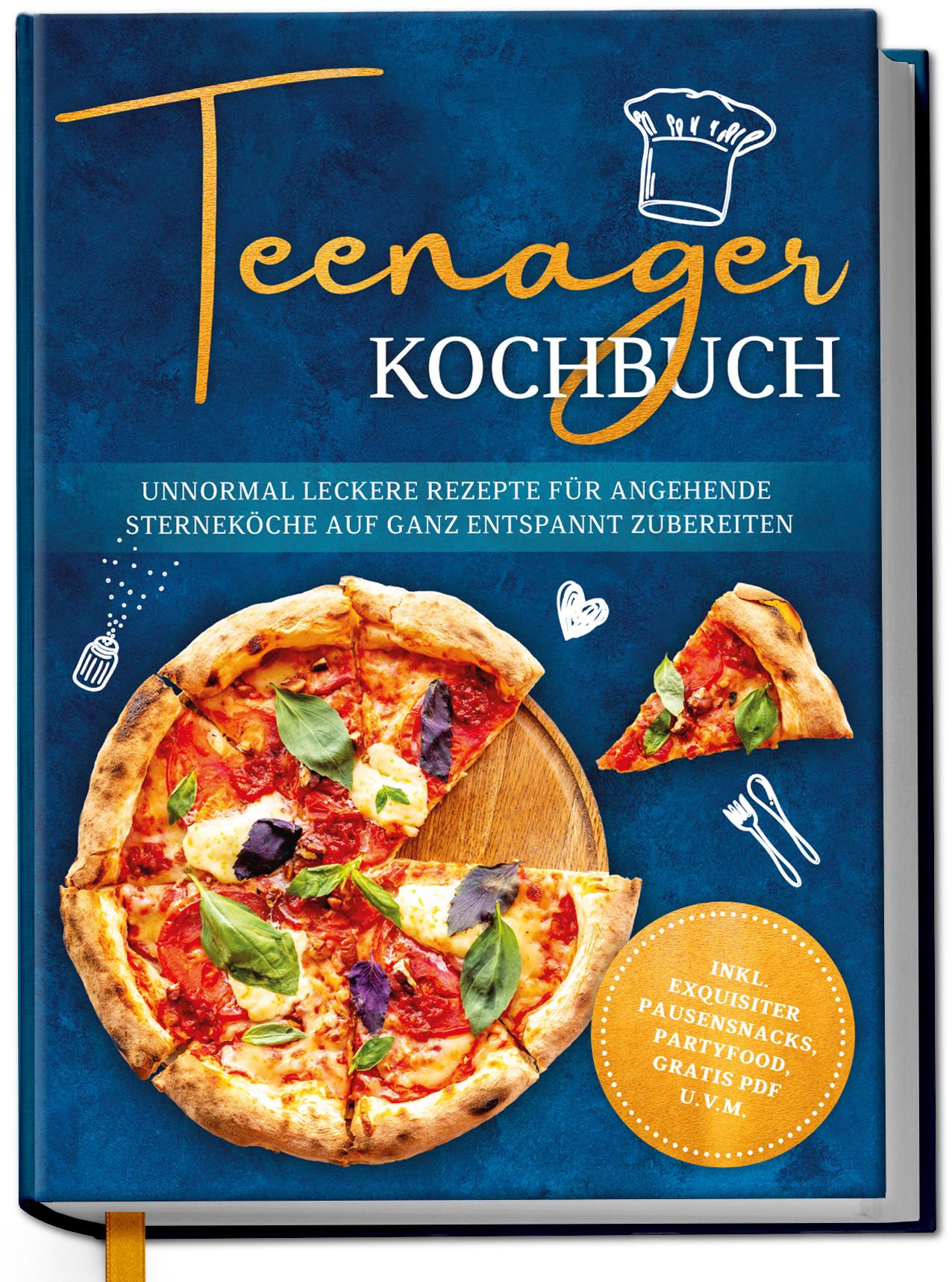 Vorderes Coverbild Teenager Kochbuch: Unnormal leckere Rezepte für angehende Sterneköche auf ganz entspannt zubereiten - inkl. exquisiter Pausensnacks, Partyfood, gratis PDF u.v.m.