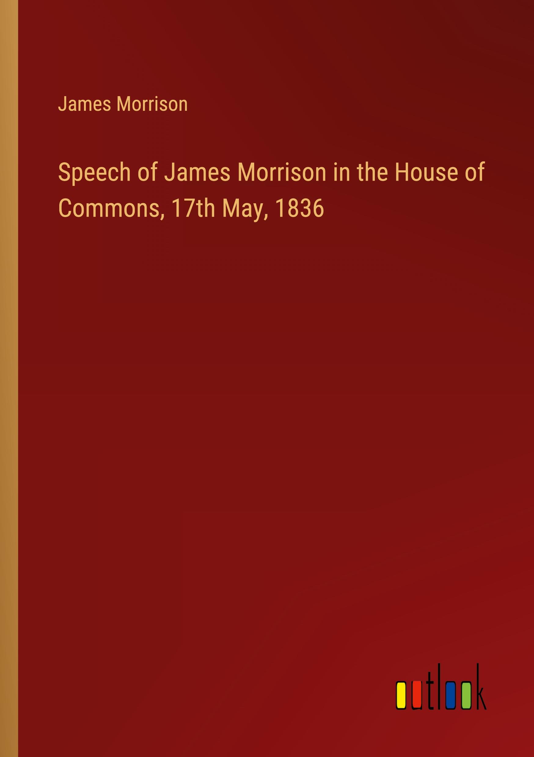 Vorderes Coverbild Speech of James Morrison in the House of Commons, 17th May, 1836