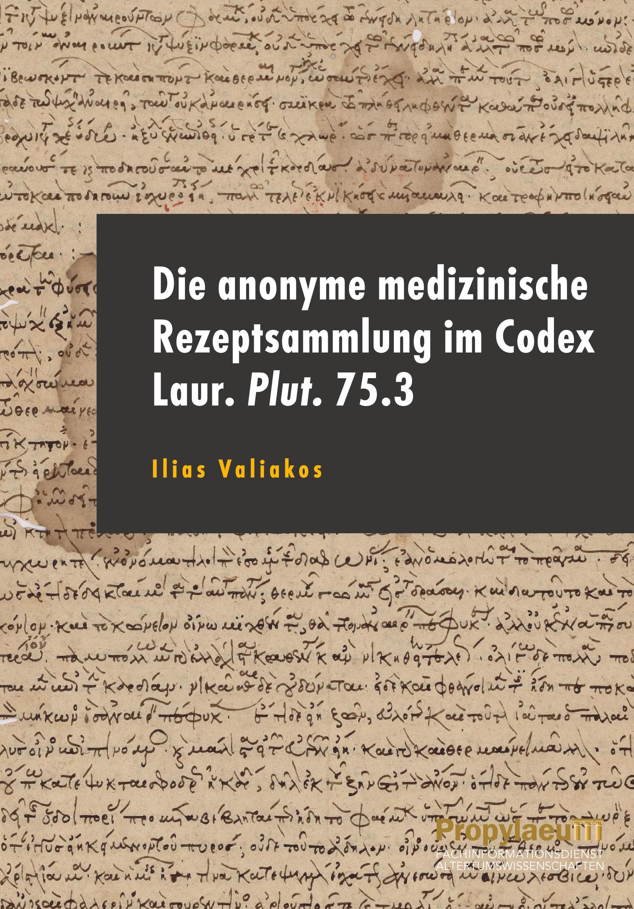 Vorderes Coverbild Die anonyme medizinische Rezeptsammlung im Codex Laur. Plut. 75.3