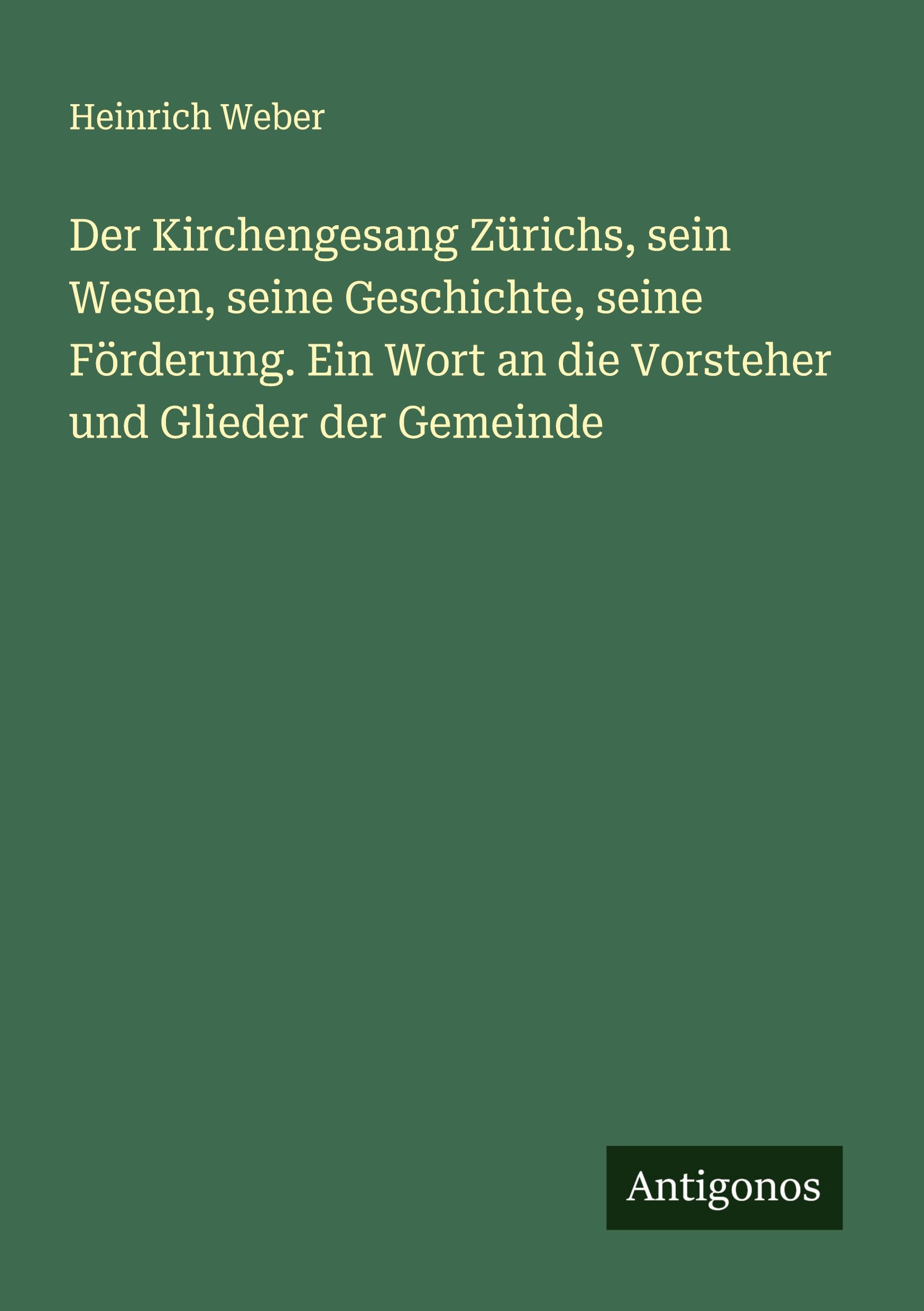 Vorderes Coverbild Der Kirchengesang Zürichs, sein Wesen, seine Geschichte, seine Förderung. Ein Wort an die Vorsteher und Glieder der Gemeinde
