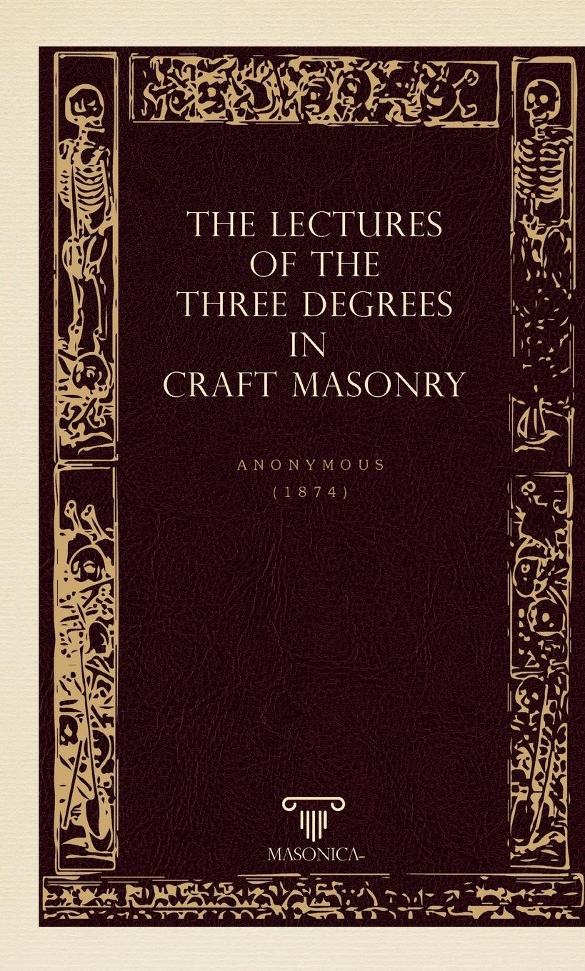 Vorderes Coverbild The Lectures Of The Three Degrees In Craf Masonry