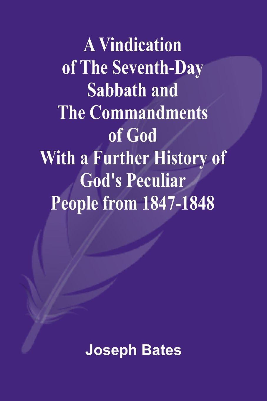 Vorderes Coverbild A Vindication of the Seventh-Day Sabbath and the Commandments of God; With a Further History of God's Peculiar People from 1847-1848
