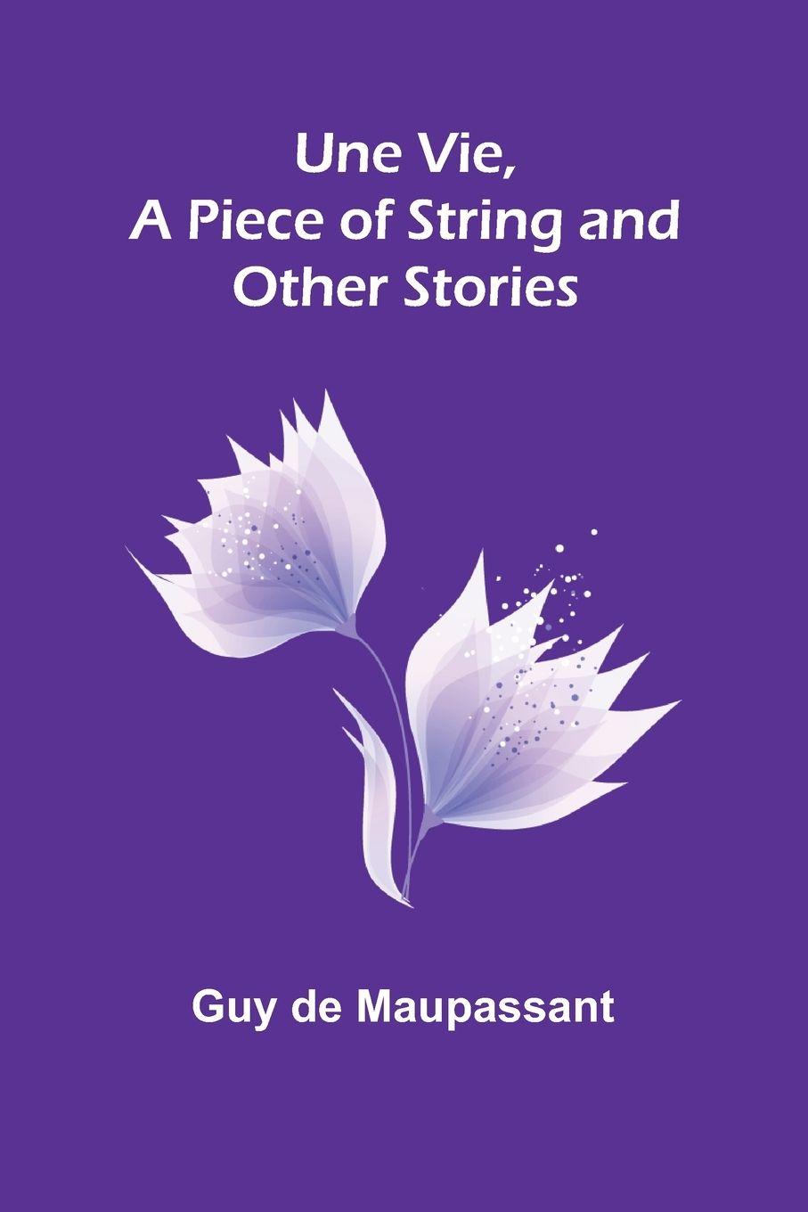 Vorderes Coverbild Une Vie, a Piece of String and Other Stories