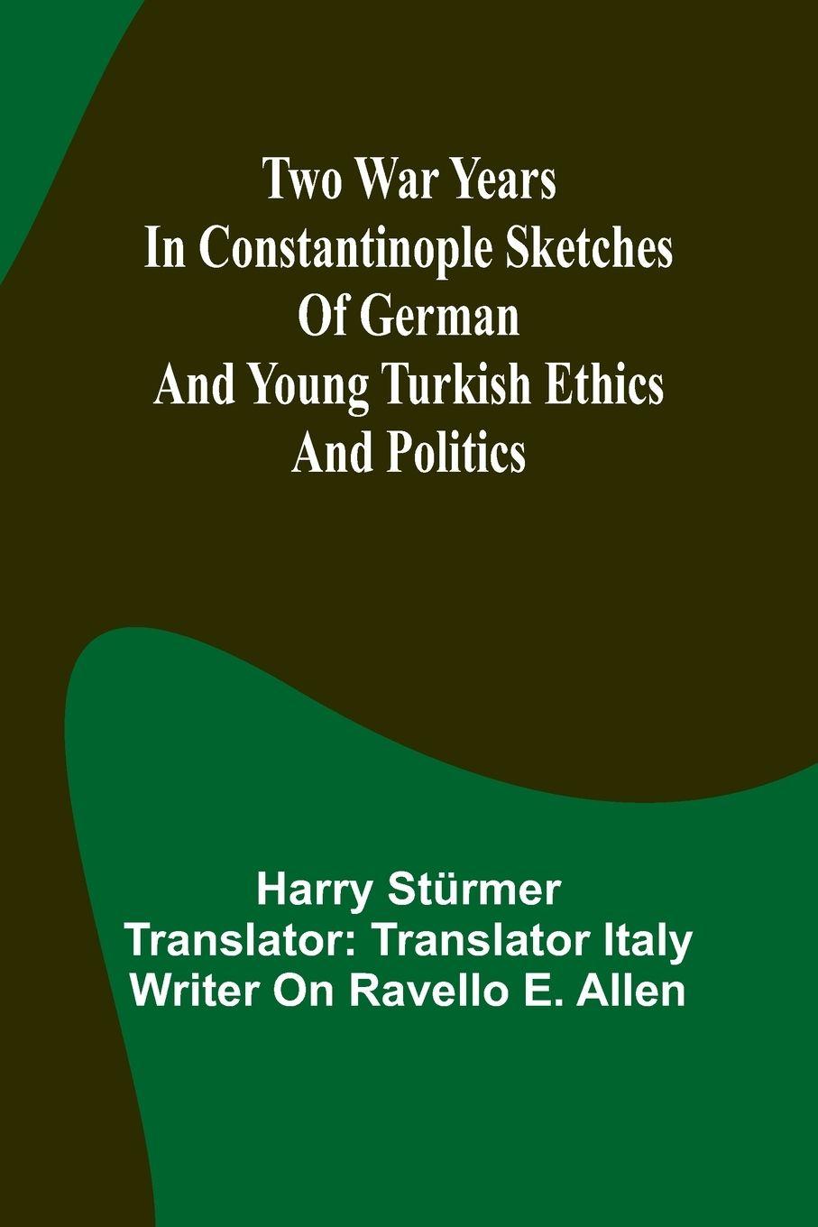 Vorderes Coverbild Two war years in Constantinople sketches of German and Young Turkish ethics and politics