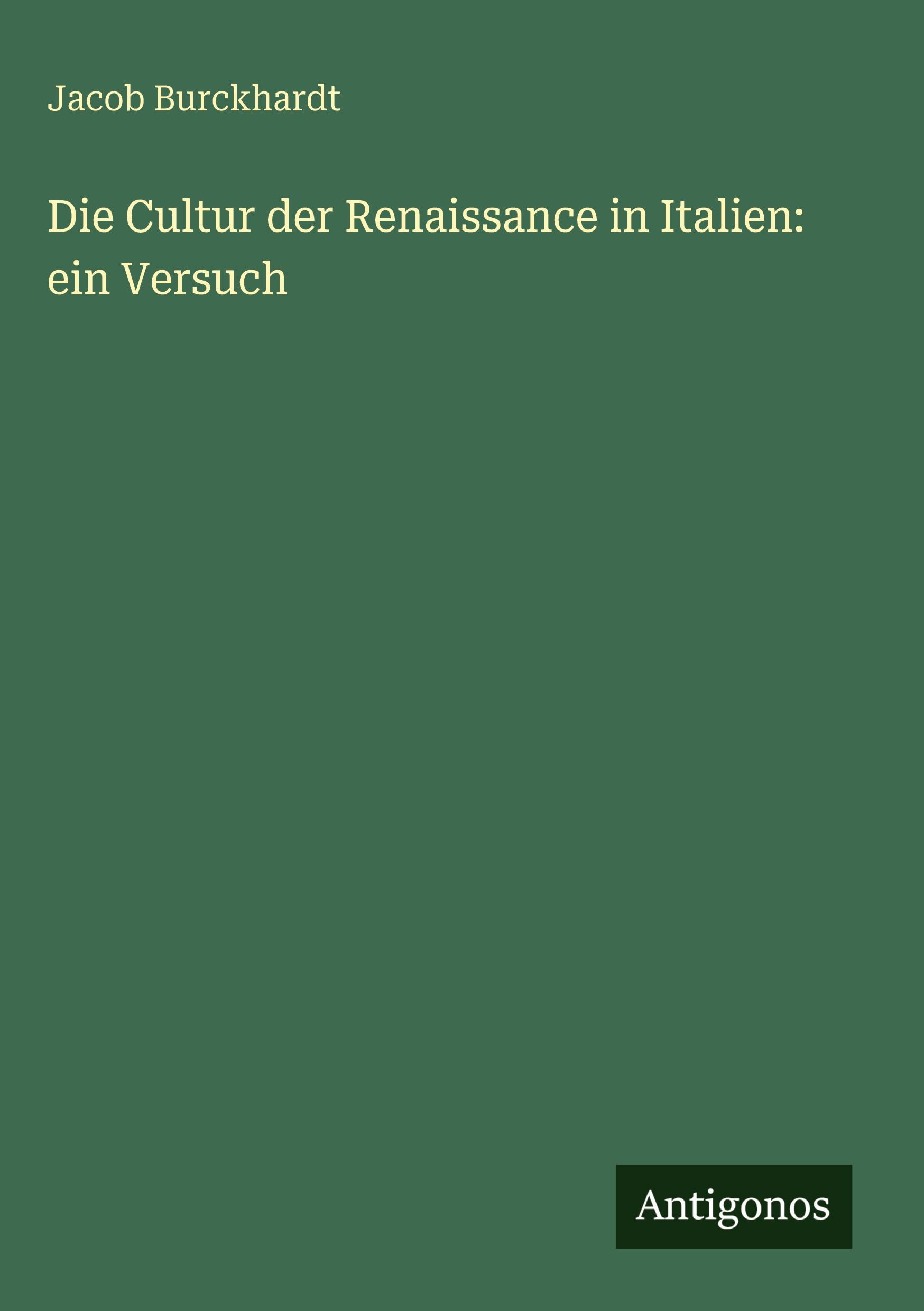 Vorderes Coverbild Die Cultur der Renaissance in Italien: ein Versuch