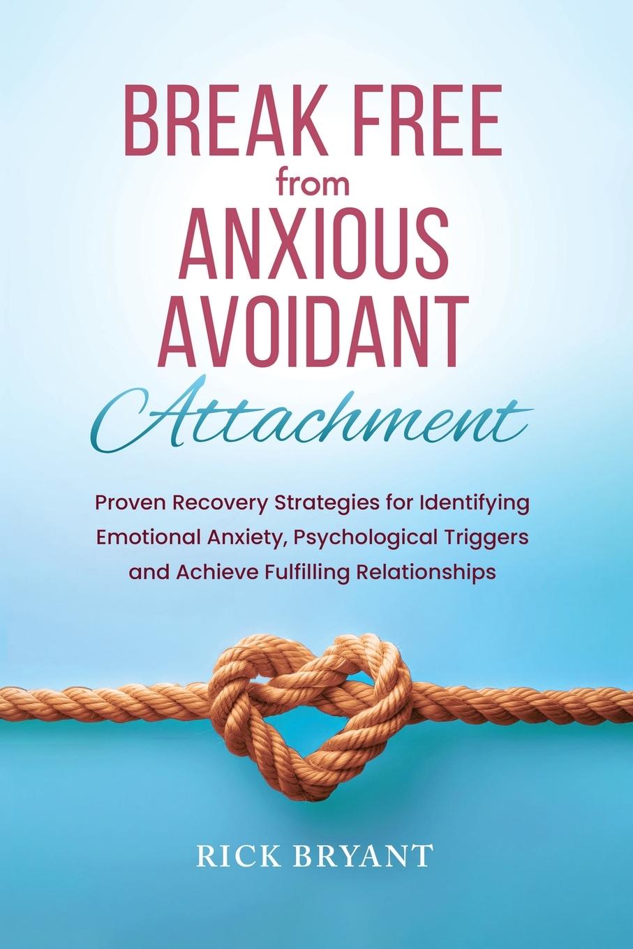Vorderes Coverbild Break Free From Anxious Avoidant Attachment