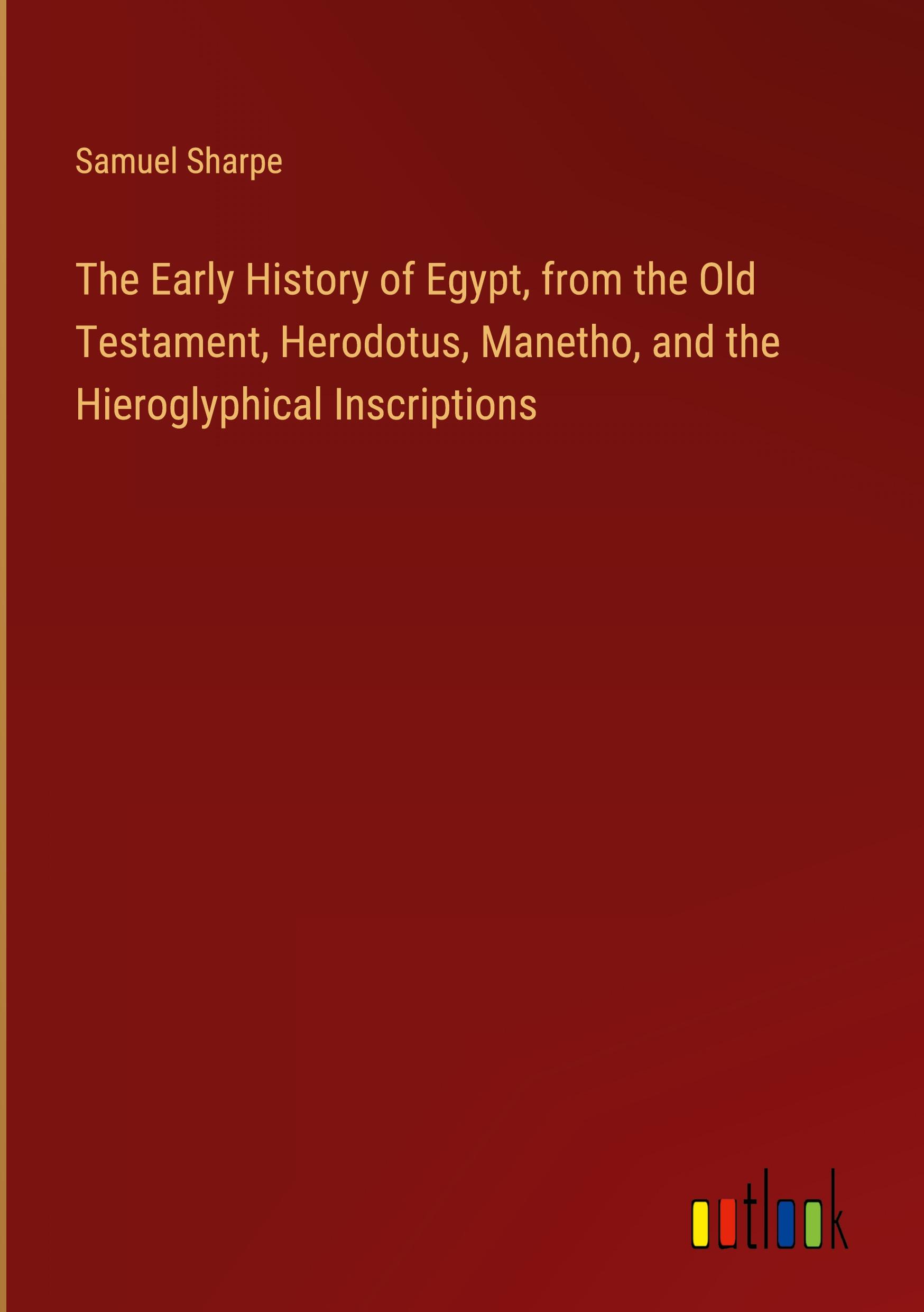 Vorderes Coverbild The Early History of Egypt, from the Old Testament, Herodotus, Manetho, and the Hieroglyphical Inscriptions
