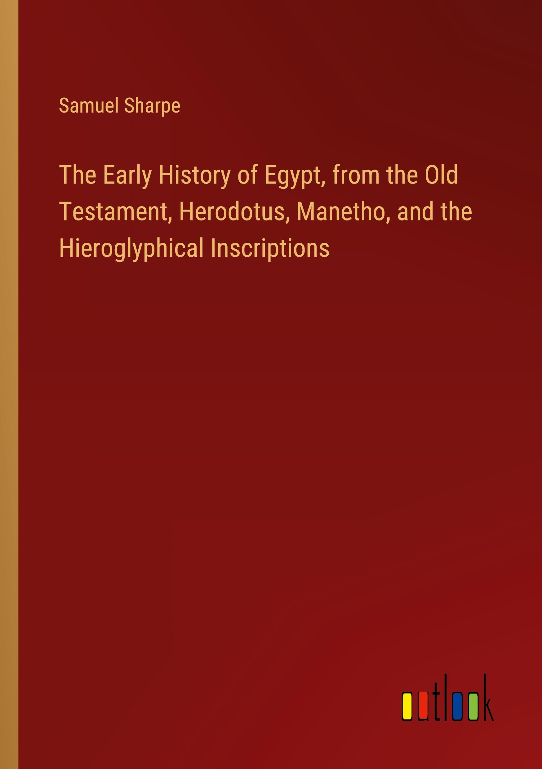 Vorderes Coverbild The Early History of Egypt, from the Old Testament, Herodotus, Manetho, and the Hieroglyphical Inscriptions