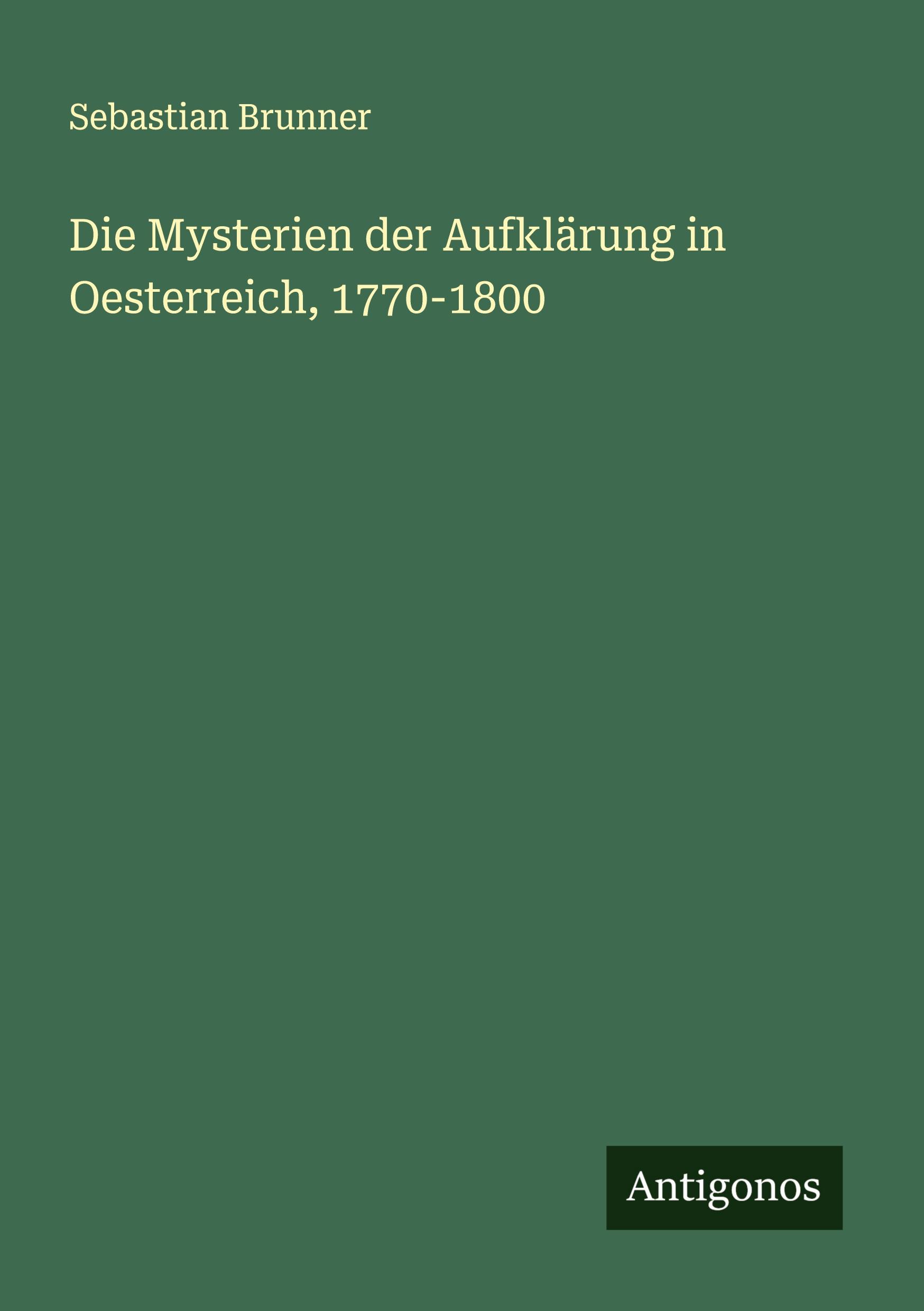 Vorderes Coverbild Die Mysterien der Aufklärung in Oesterreich, 1770-1800