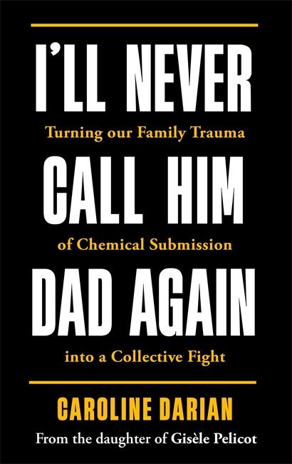 Vorderes Coverbild I'll Never Call Him Dad Again: By the daughter of Dominique Pelicot