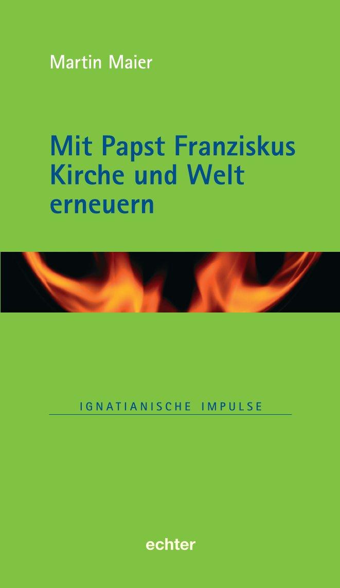 Vorderes Coverbild Mit Papst Franziskus die Kirche und Welt erneuern