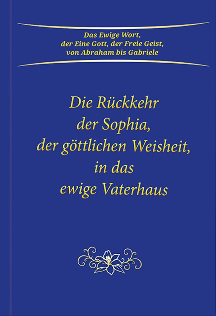 Vorderes Coverbild Die Rückkehr der Sophia, der göttlichen Weisheit, in das ewige Vaterhaus