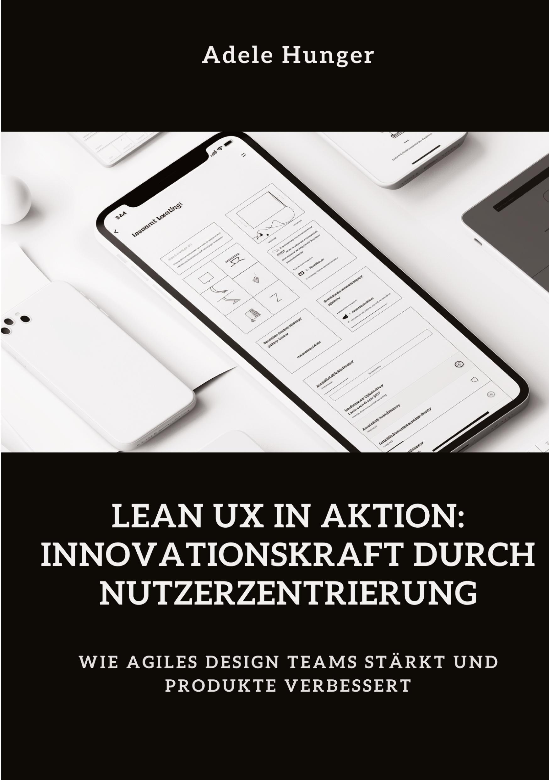 Vorderes Coverbild Lean UX in Aktion:  Innovationskraft durch  Nutzerzentrierung