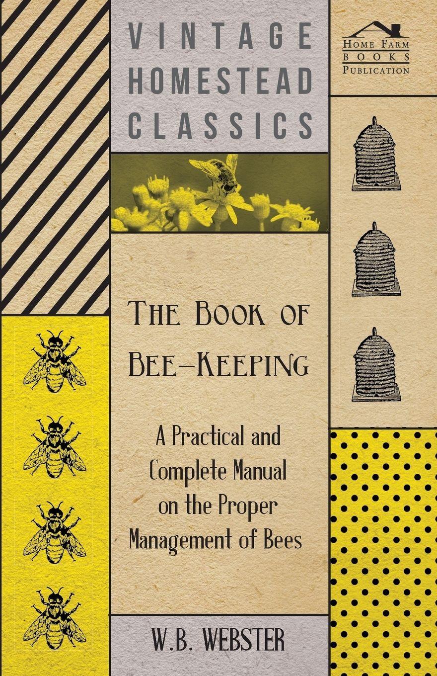 Vorderes Coverbild The Book of Bee-Keeping - A Practical and Complete Manual on the Proper Management of Bees;