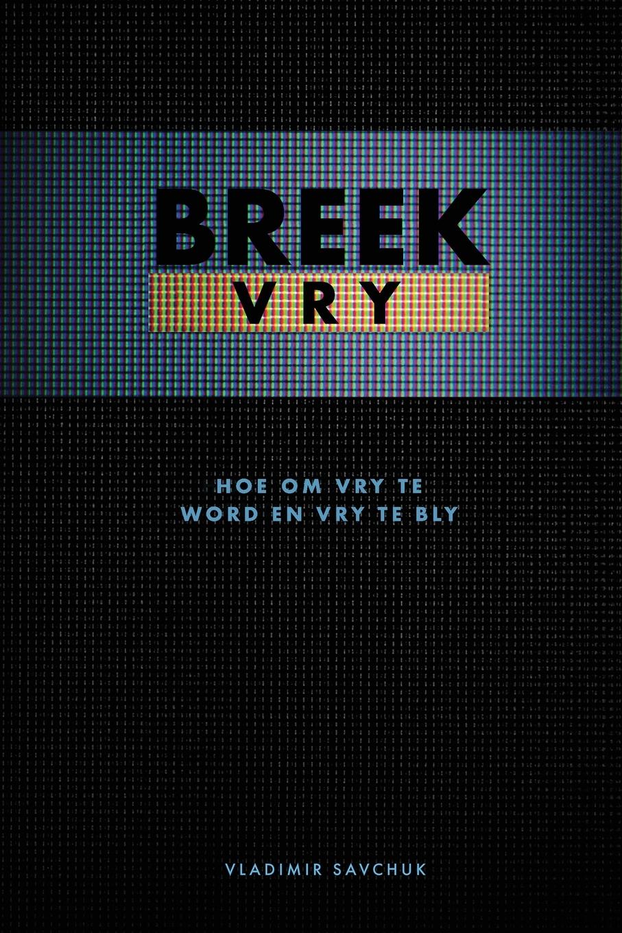 Vorderes Coverbild Break Free (Afrikaans Edition) Breek Vry (Hoe om Vry te Word en Vry te Bly)