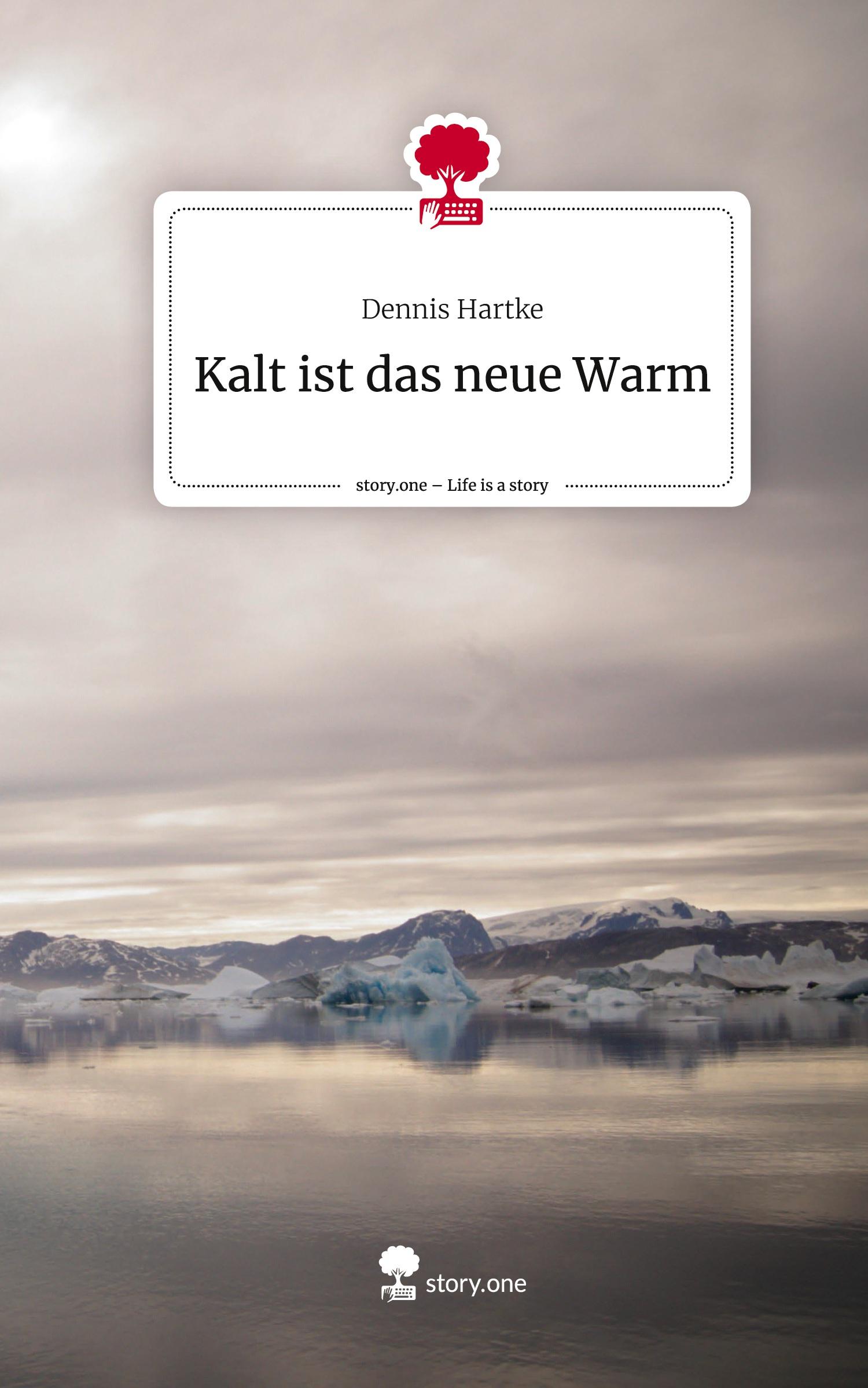 Vorderes Coverbild Kalt ist das neue Warm. Life is a Story - story.one