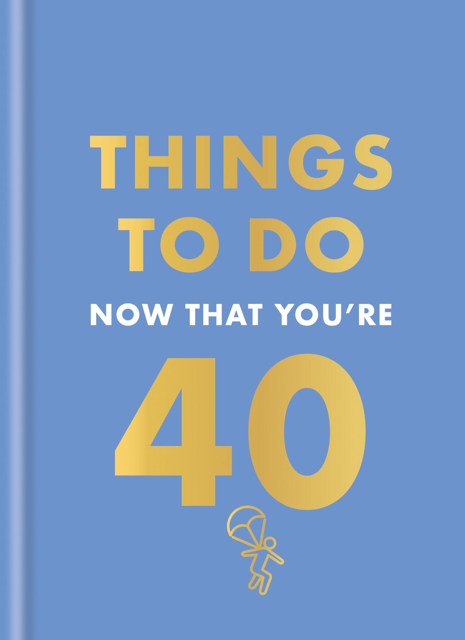 Vorderes Coverbild Things to Do Now That You're 40