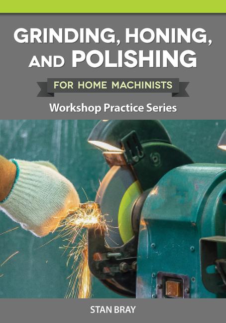 Vorderes Coverbild Grinding, Honing, and Polishing for Home Machinists