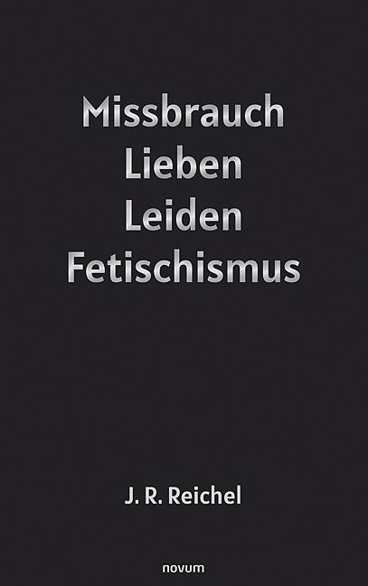 Vorderes Coverbild Missbrauch, Lieben, Leiden, Fetischismus