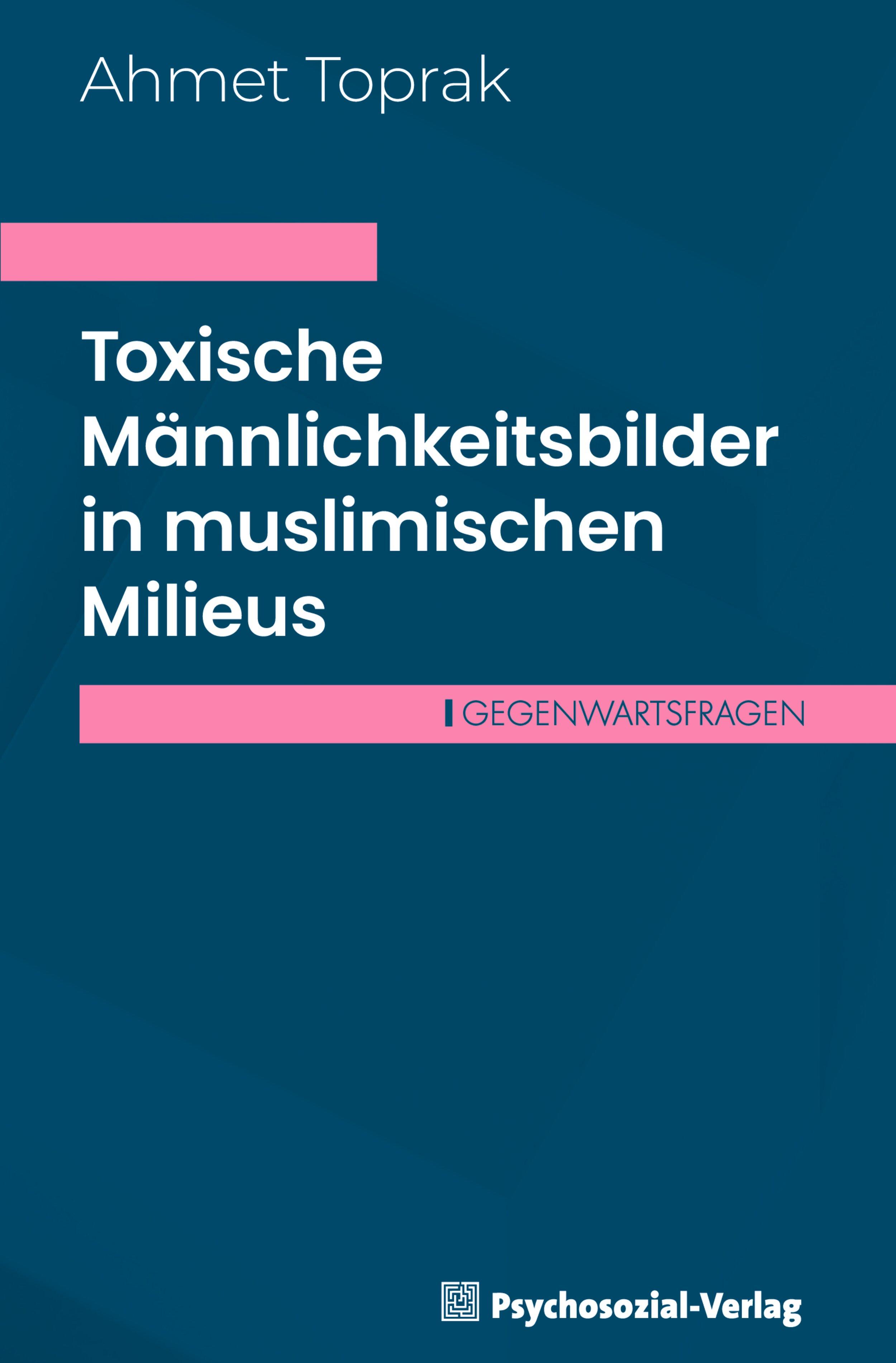 Vorderes Coverbild Toxische Männlichkeitsbilder in muslimischen Milieus