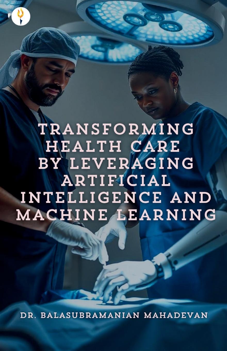 Vorderes Coverbild Transforming Health Care by Leveraging Artificial Intelligence and Machine Learning