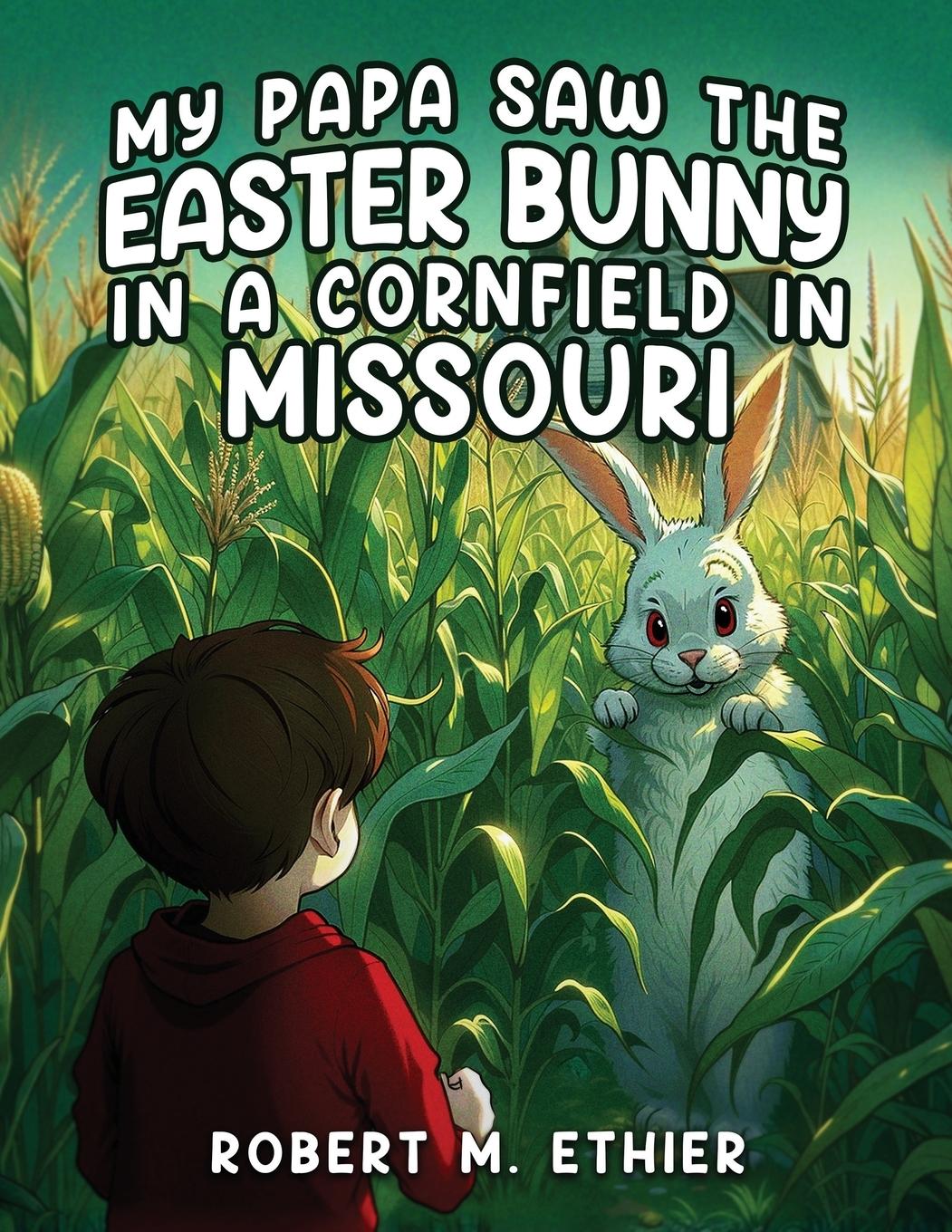 Vorderes Coverbild My Papa Saw the Easter Bunny in a Cornfield in Missouri