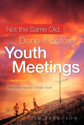 Vorderes Coverbild Not the Same Old, Done-it-before Youth Meetings