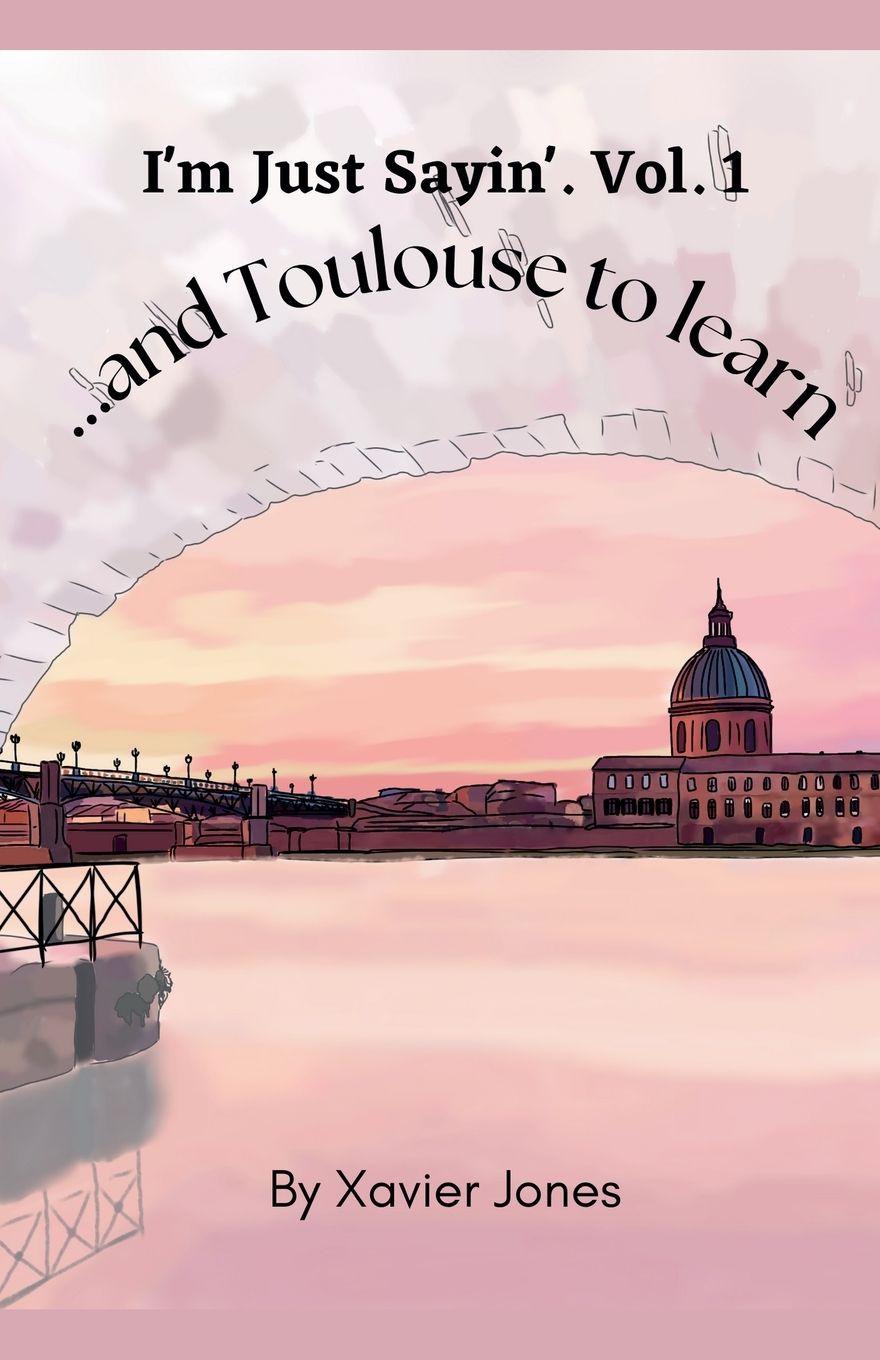 Vorderes Coverbild I'm Just Sayin'  "...and Toulouse to learn"
