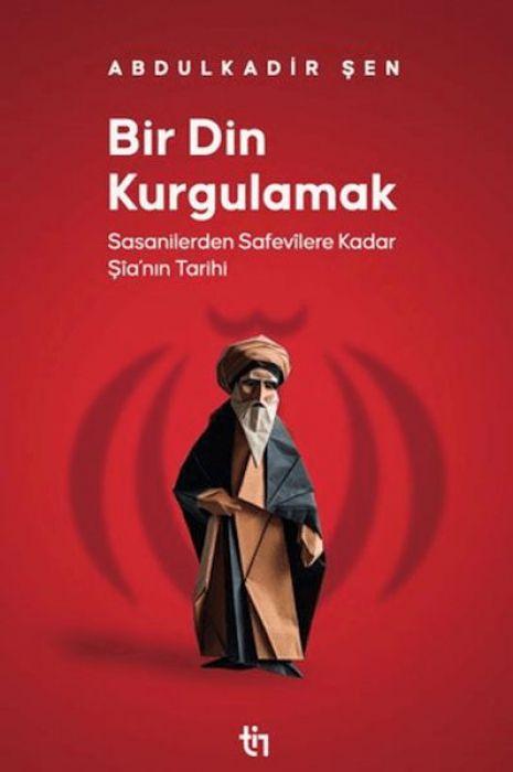 Vorderes Coverbild Bir Din Kurgulamak - Sasanilerden Safavilere Kadar Sianin Tarihi