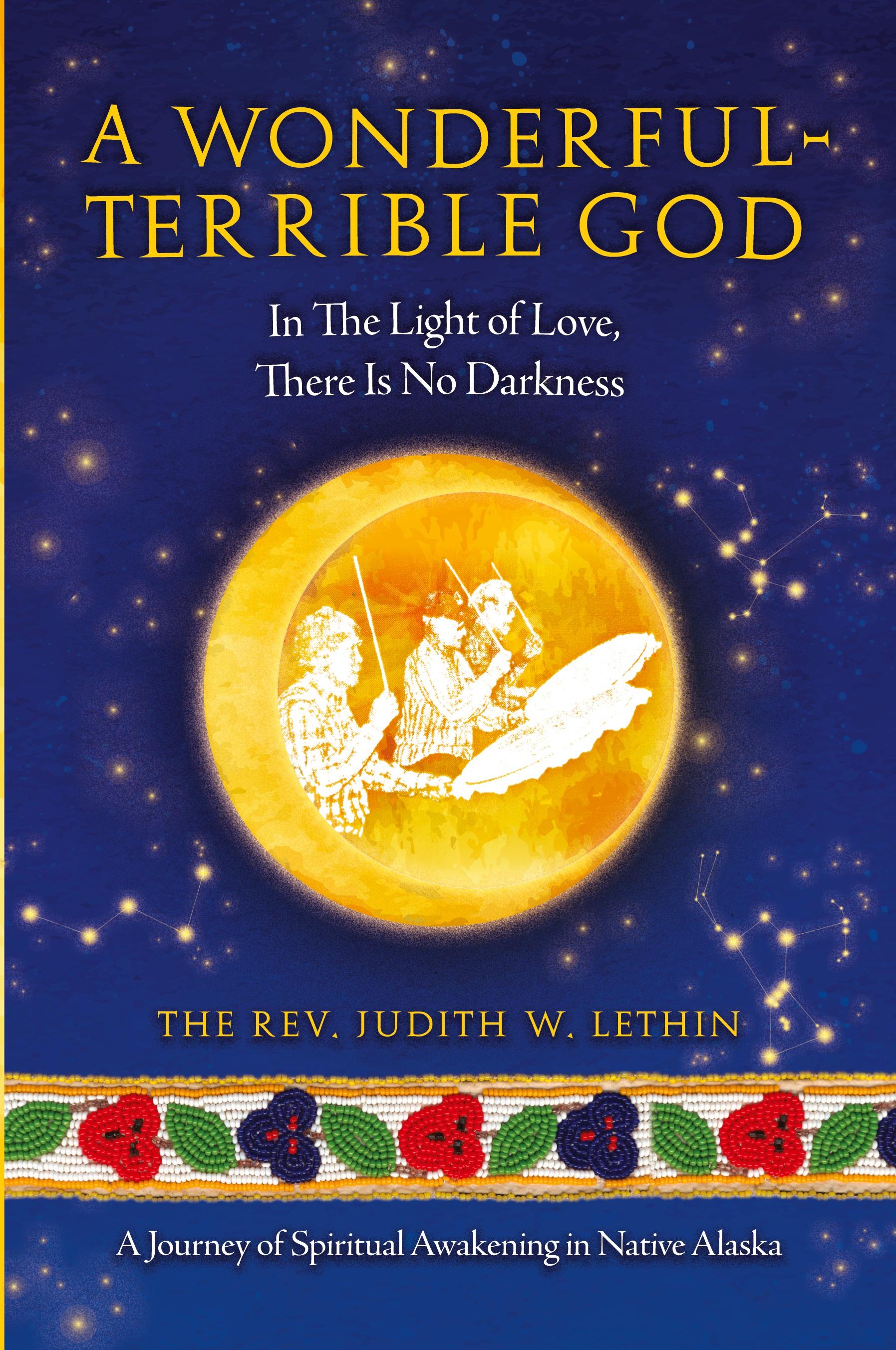 Vorderes Coverbild A Wonderful-Terrible God - In The Light of Love, There Is No Darkness; A Journey of Spiritual Awakening in Native Alaska