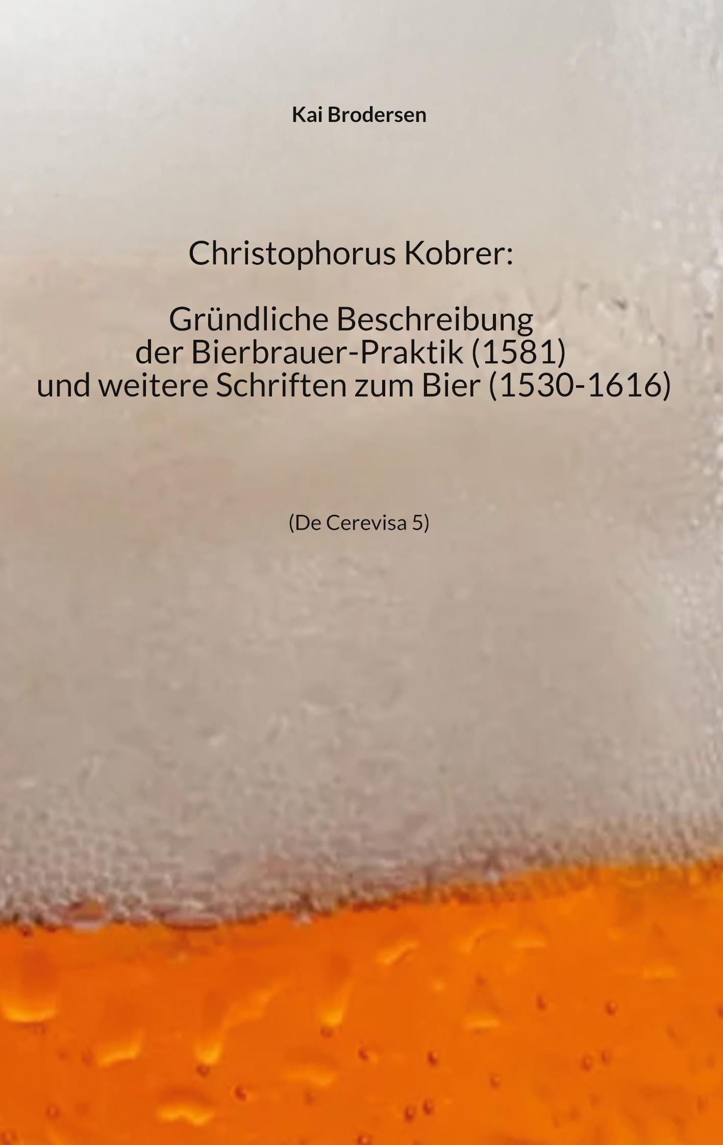Vorderes Coverbild Christophorus Kobrer: Gründliche Beschreibung der Bierbrauer-Praktik (1581) und weitere Schriften zum Bier (1530-1616)