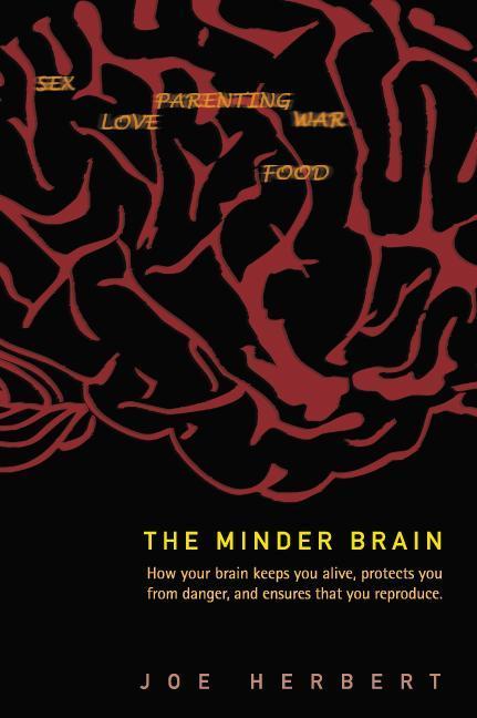 Vorderes Coverbild Minder Brain, The: How Your Brain Keeps You Alive, Protects You from Danger, and Ensures That You Reproduce