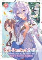 Vorderes Coverbild The Too-Perfect Saint: Tossed Aside by My Fiancé and Sold to Another Kingdom (Manga) Vol. 2