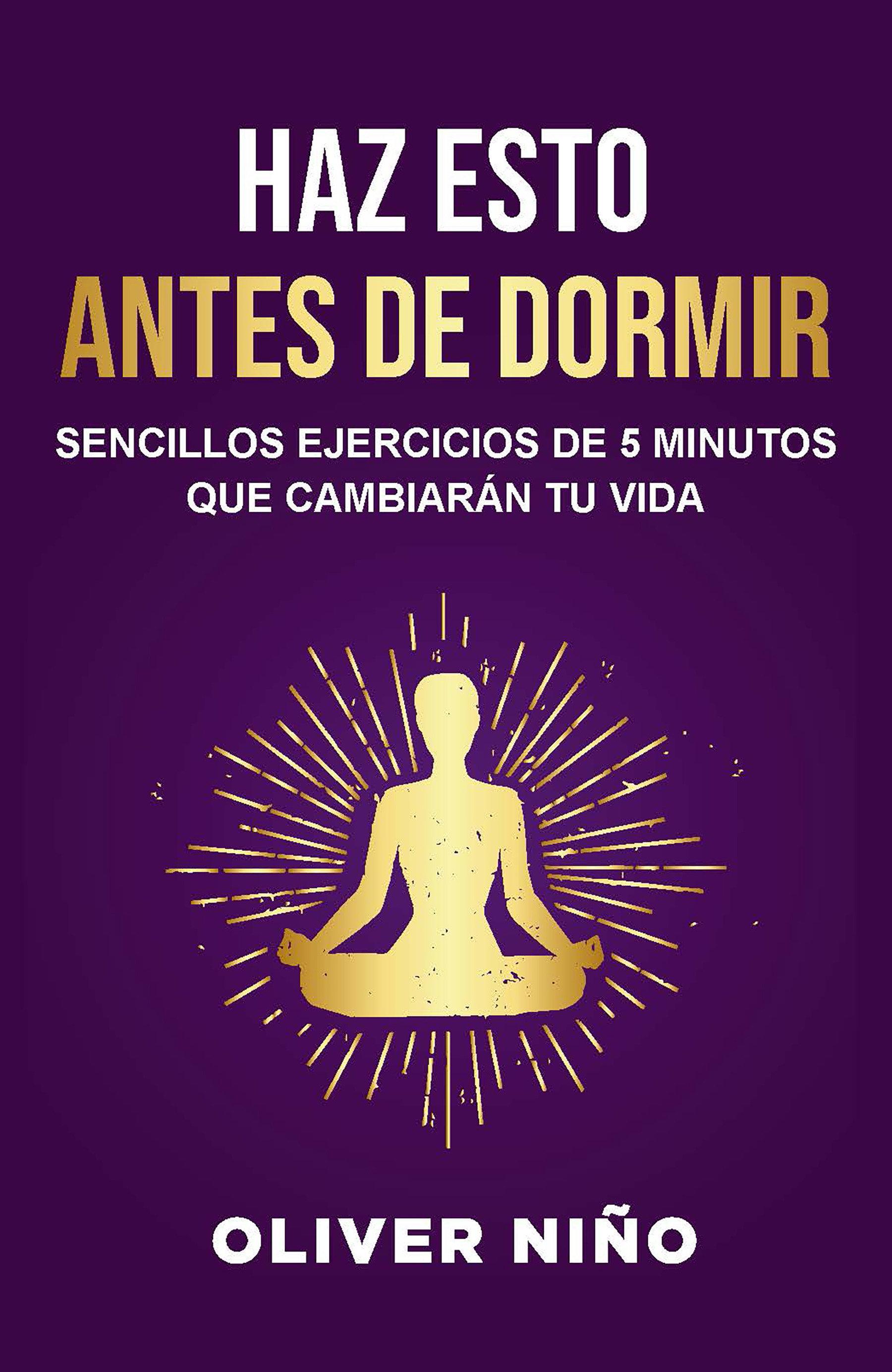 Vorderes Coverbild Haz Esto Antes de Dormir: Sencillos Ejercicios de 5 Minutos Que Cambiarán Tu Vida / Do This Before Bed: Simple 5 Minute Practices That Will Change Your Life