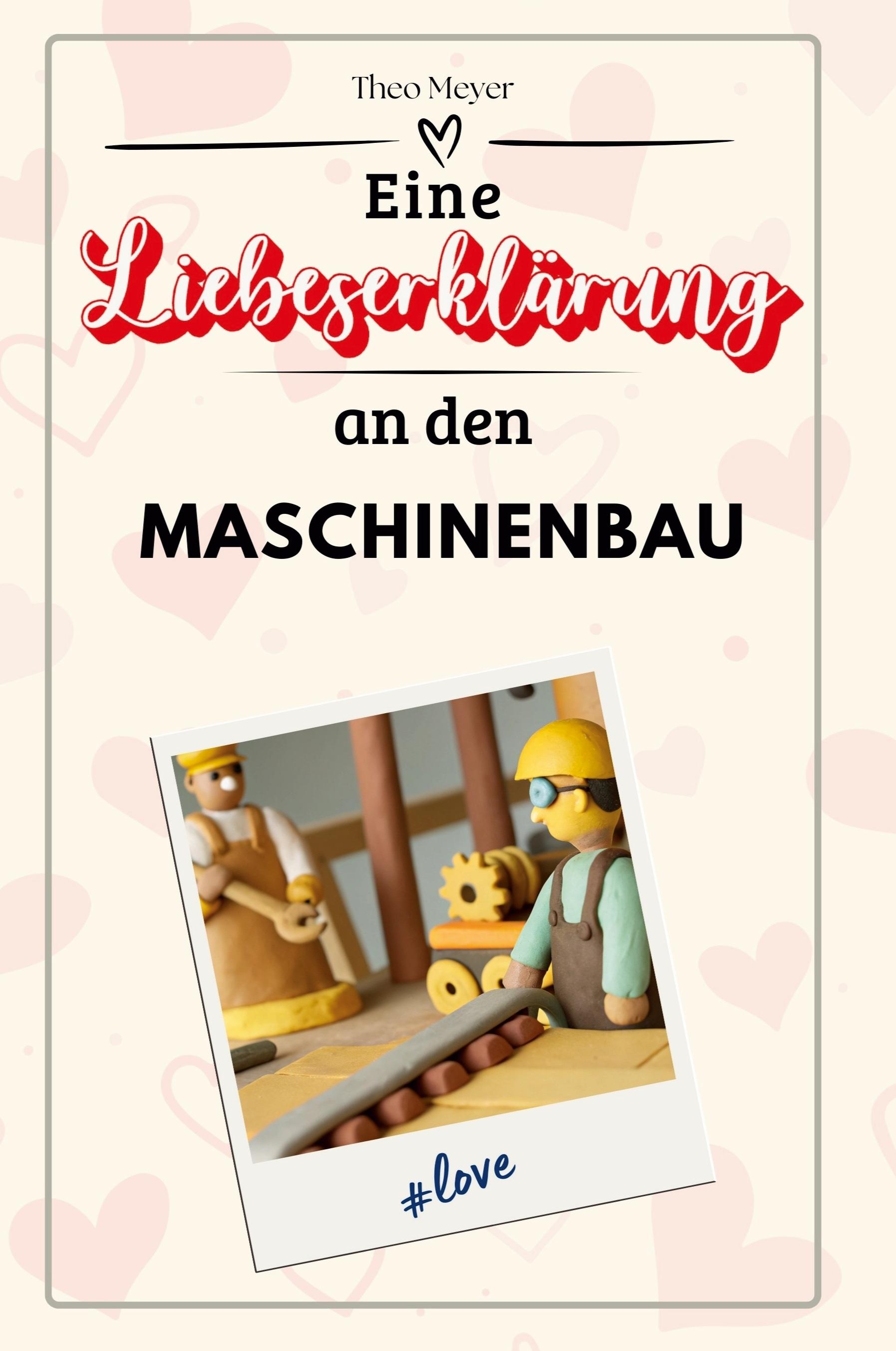 Vorderes Coverbild Eine Liebeserklärung an den Maschinenbau
