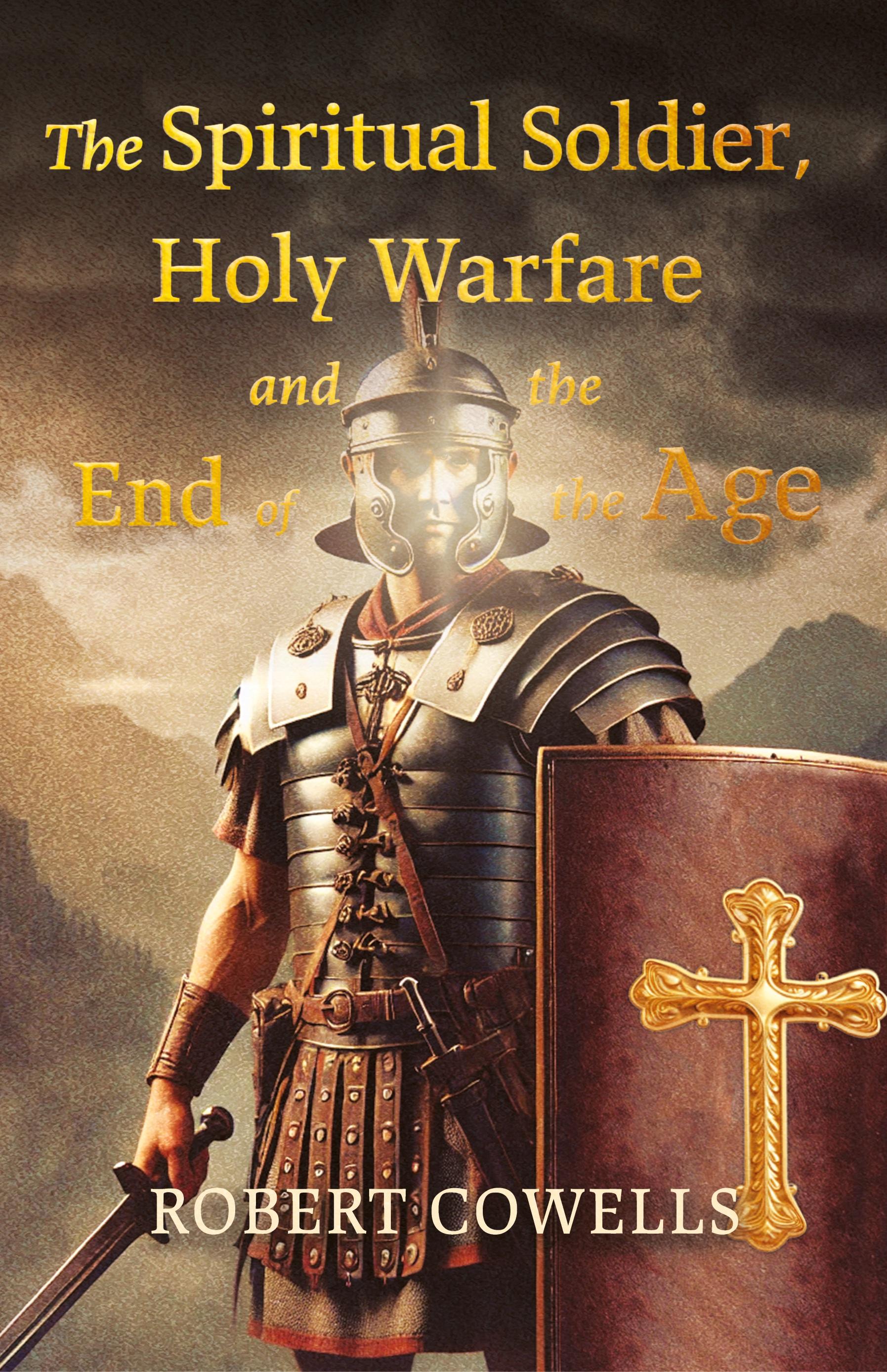 Vorderes Coverbild The Spiritual Soldier, Holy Warfare and the End of the Age