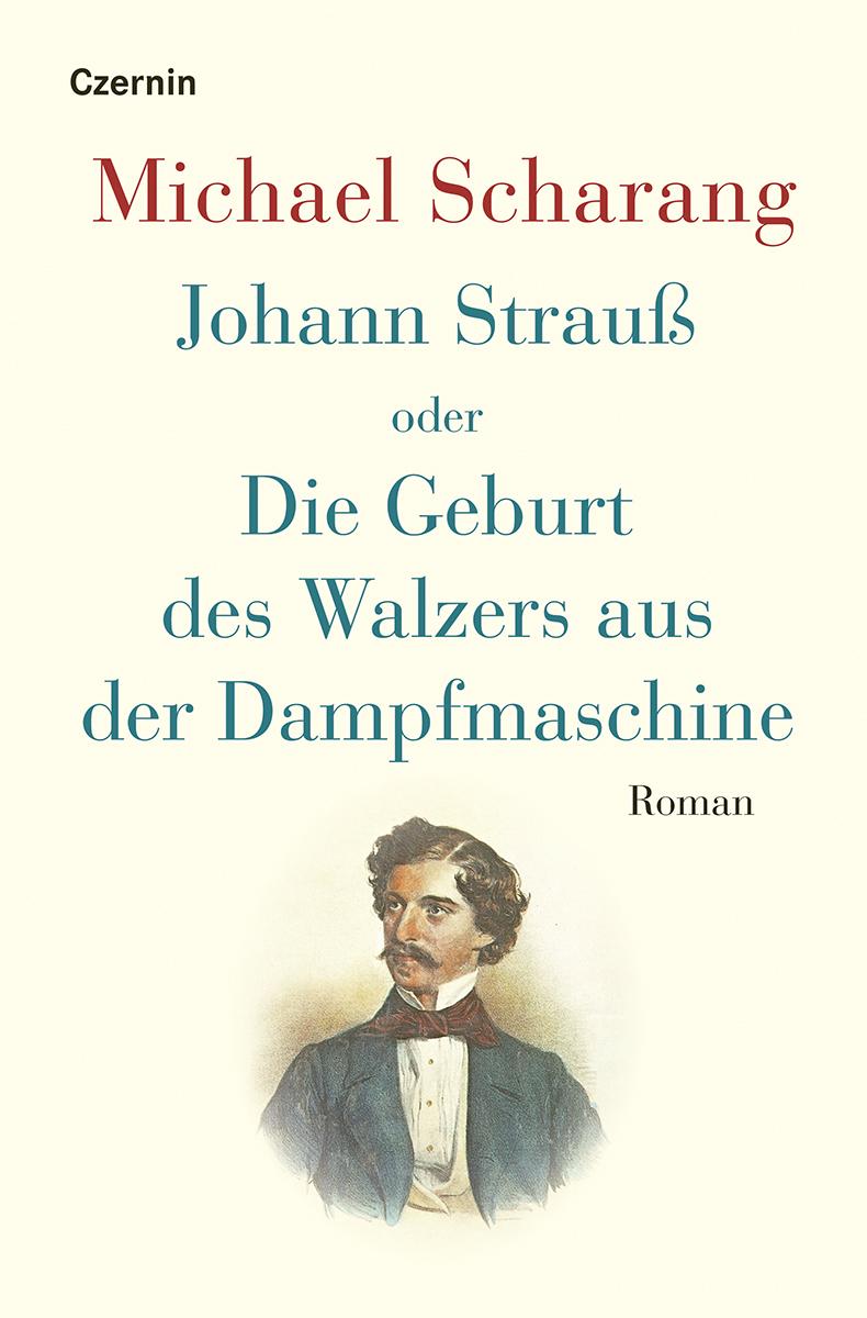 Vorderes Coverbild Johann Strauß oder Die Geburt des Walzers aus der Dampfmaschine