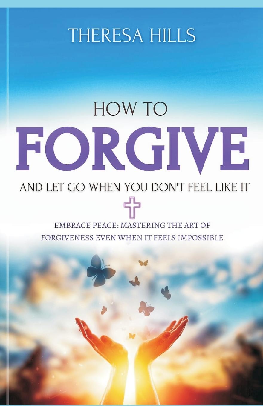 Vorderes Coverbild How to Forgive and Let Go When You Dont Feel Like It
