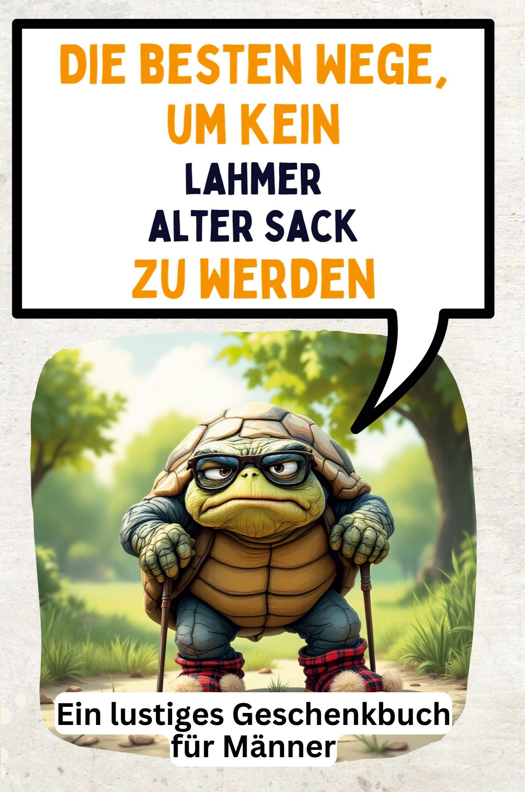 Vorderes Coverbild Die besten Wege, um kein lahmer alter Sack zu werden