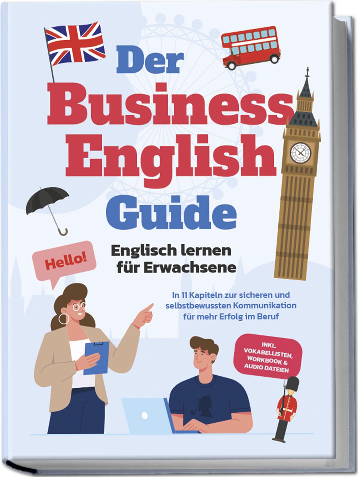 Vorderes Coverbild Der Business English Guide - Englisch lernen für Erwachsene: In 11 Kapiteln zur sicheren und selbstbewussten Kommunikation für mehr Erfolg im Beruf - inkl. Vokabellisten, Workbook & Audio Dateien