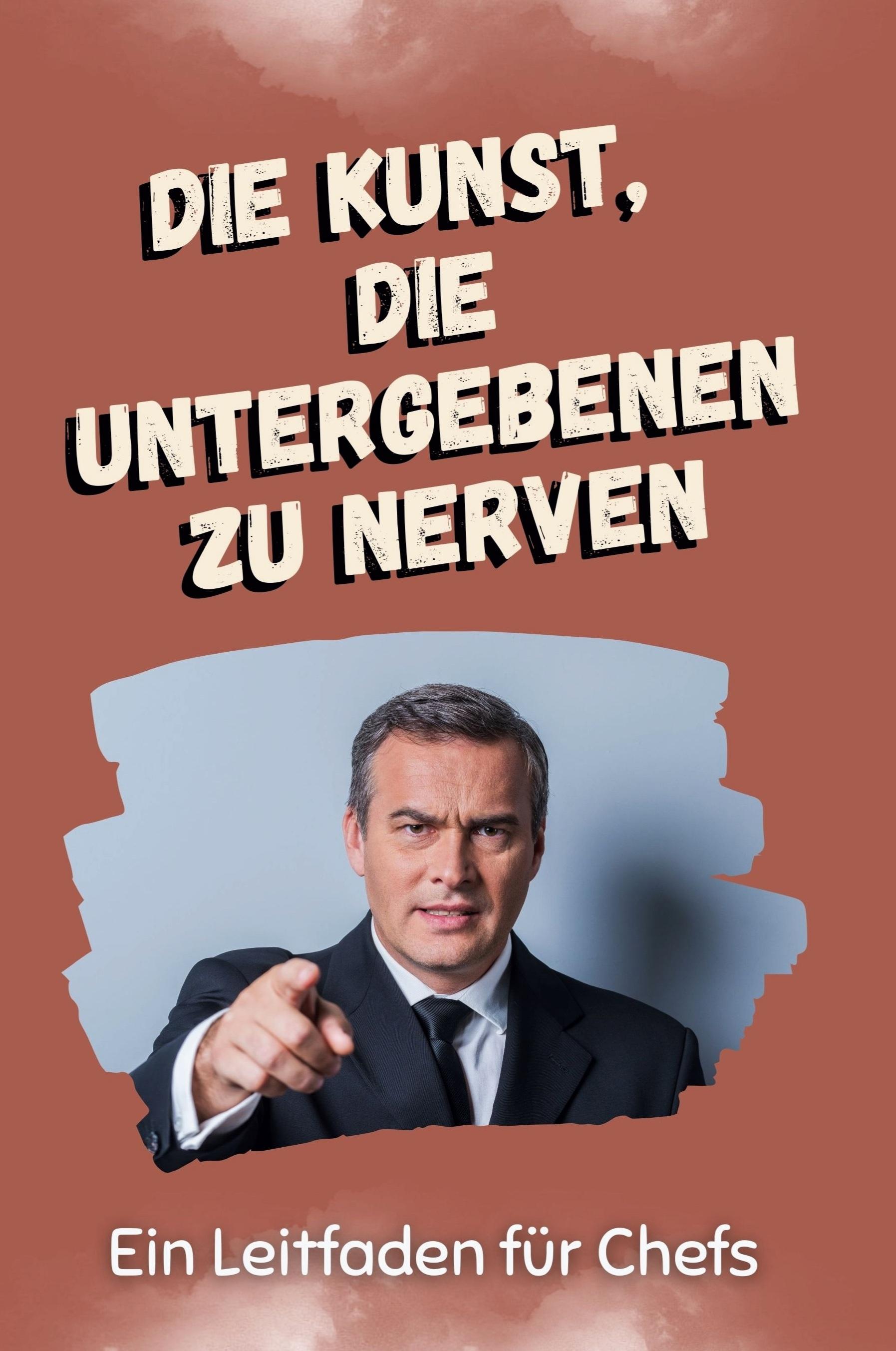 Vorderes Coverbild Die Kunst, die Untergeben zu nerven