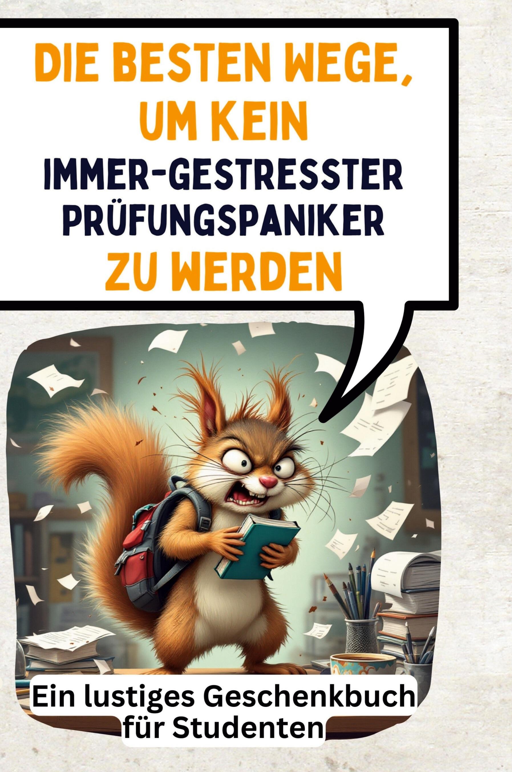 Vorderes Coverbild Die besten Wege, um kein immer-gestresster Prüfungspaniker zu werden